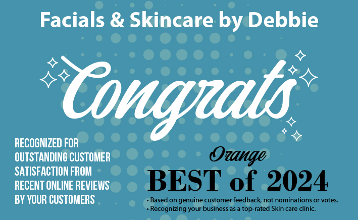 Facials & Skincare by Debbie - Best of Orange, CA Award 2024 for Outstanding Customer Satisfaction in Skincare